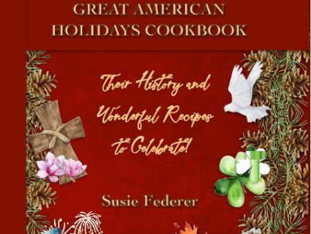 Great American Holiday Cookbook - Their History and Wonderful Recipes to Celebrate - by Susie Federer For Sale