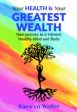 YOUR HEALTH IS YOUR GREATEST WEALTH BY RAEWYN WELLER For Cheap