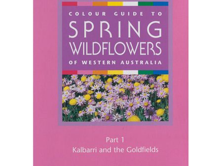 Colour Guide to Spring Wildflowers of Western Australia: Part 1 Hot on Sale