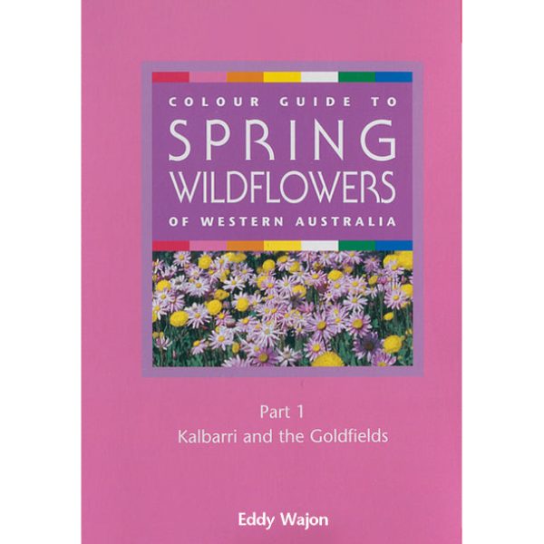 Colour Guide to Spring Wildflowers of Western Australia: Part 1 Hot on Sale